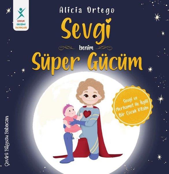 Alicia OrtegoEgitim Etkinlik KitaplariSevgi Benim Süper Gücüm - Sevgi ve Merhamet İle İlgili Bir Çocuk Kitabı