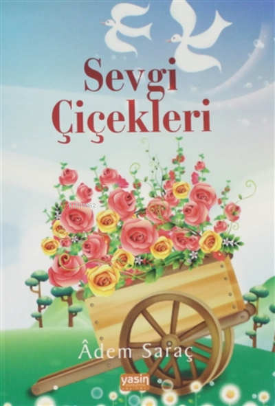 Adem SaraçHikaye (Öykü) KitaplarıSevgi Çiçekleri