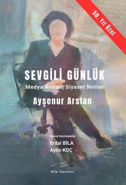 Ayşenur ArslanTürkiye Siyaseti ve Politikası KitaplarıSevgili Günlük-Medya Anıları Siyaset Notları