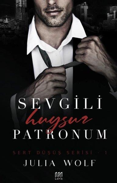 Julia WolfAşk Kitapları & Aşk RomanlarıSevgili Huysuz Patronum - Sert Düşüş Serisi 1