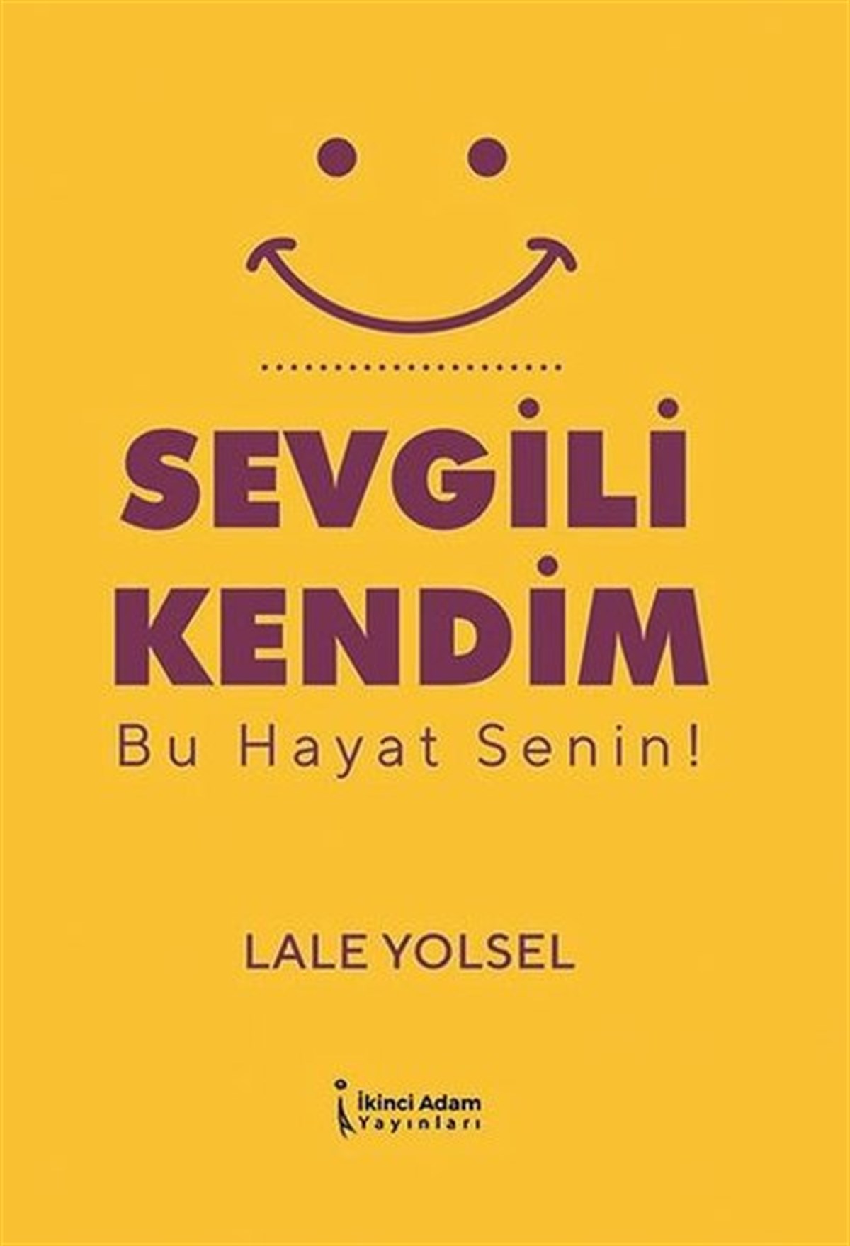Lale YolselKişisel Gelişim KitaplarıSevgili Kendim - Bu Hayat Senin!