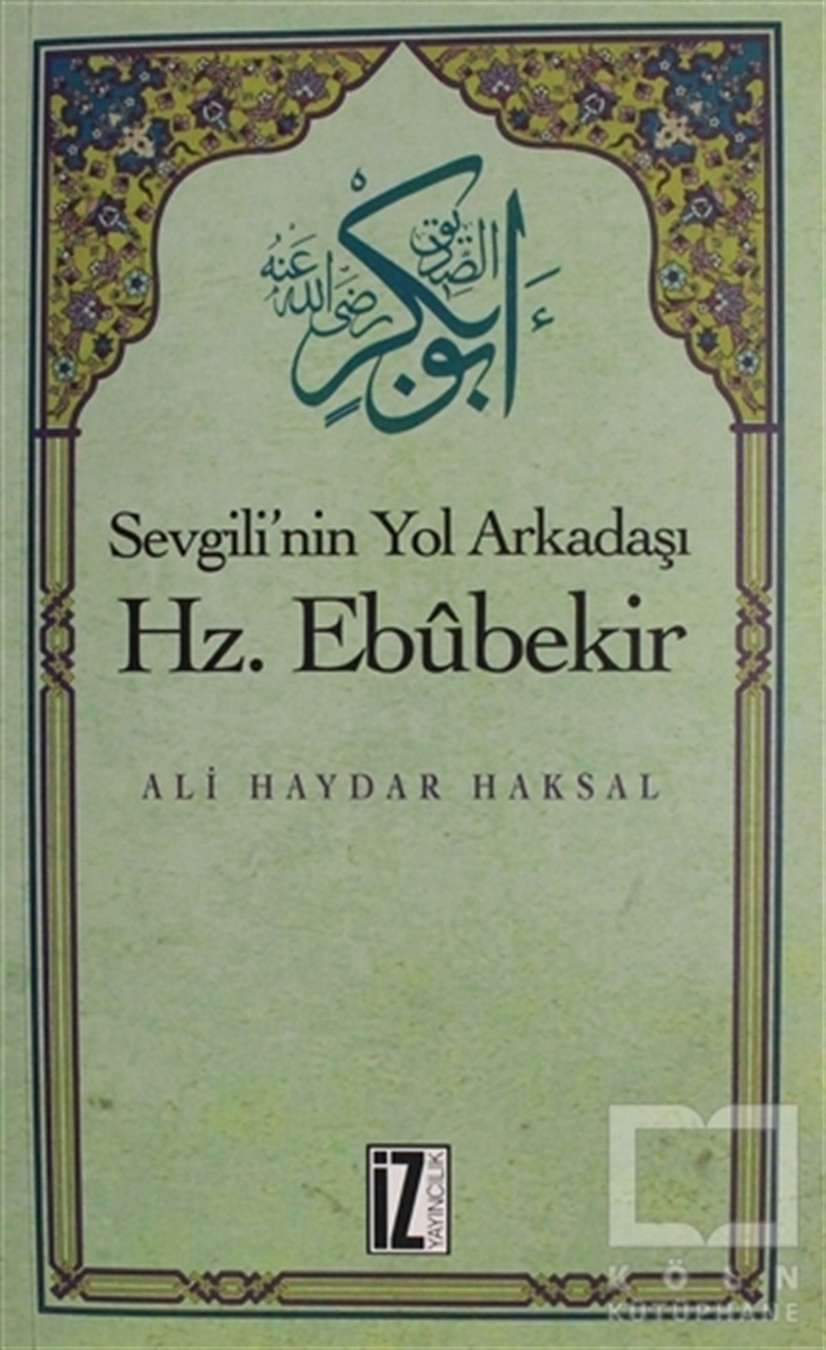 Ali Haydar HaksalBiyografi - OtobiyografiSevgili'nin Yol Arkadaşı Hz. Ebubekir