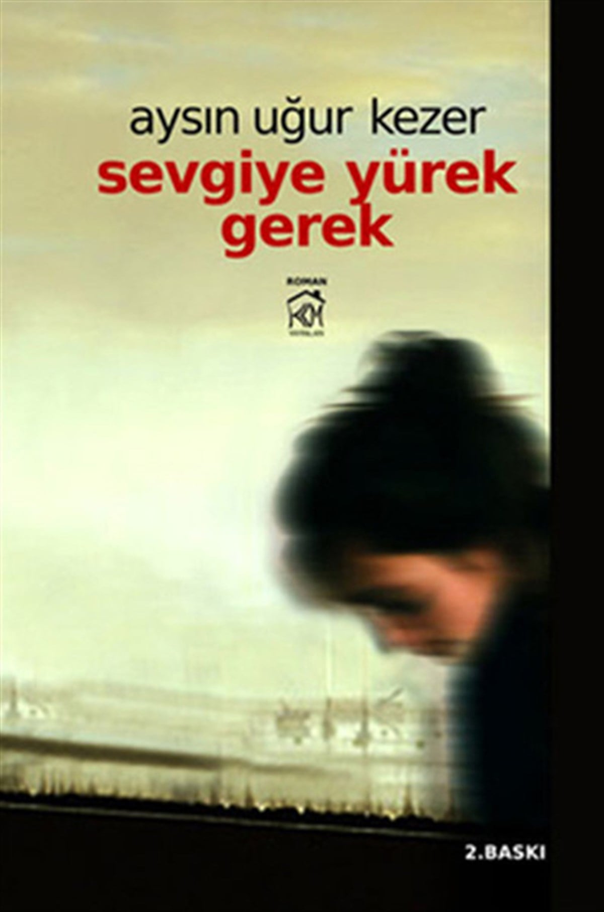 Aysın Uğur KezerTürkiye RomanSevgiye Yürek Gerek