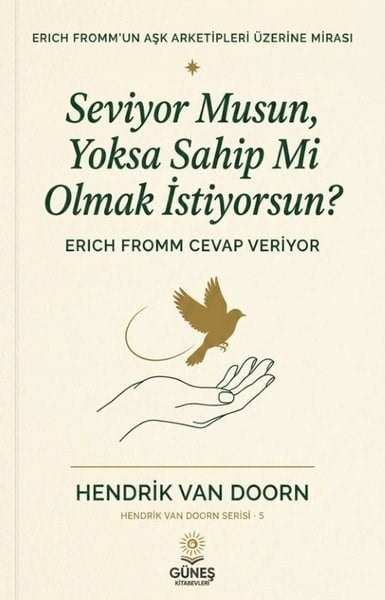 Hendrik Van DoornPsikoloji KitaplarıSeviyor musun Yoksa Sahip mi Olmak İstiyorsun? Erich Fromm Cevap Veriyor
