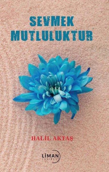 Halil AktaşTürk ŞiiriSevme Mutluluktur