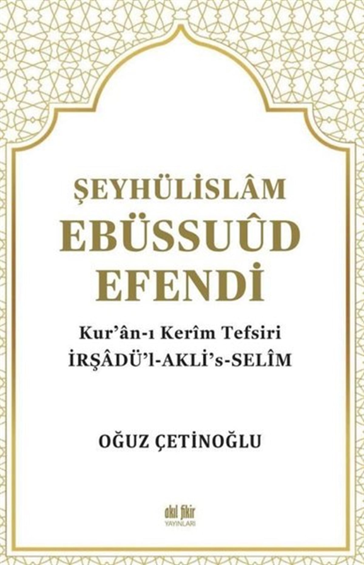 Oğuz Çetinoğluİslami KitaplarŞeyhülislam Ebüssuud Efendi ve Kur'an-I Kerim Tefsiri