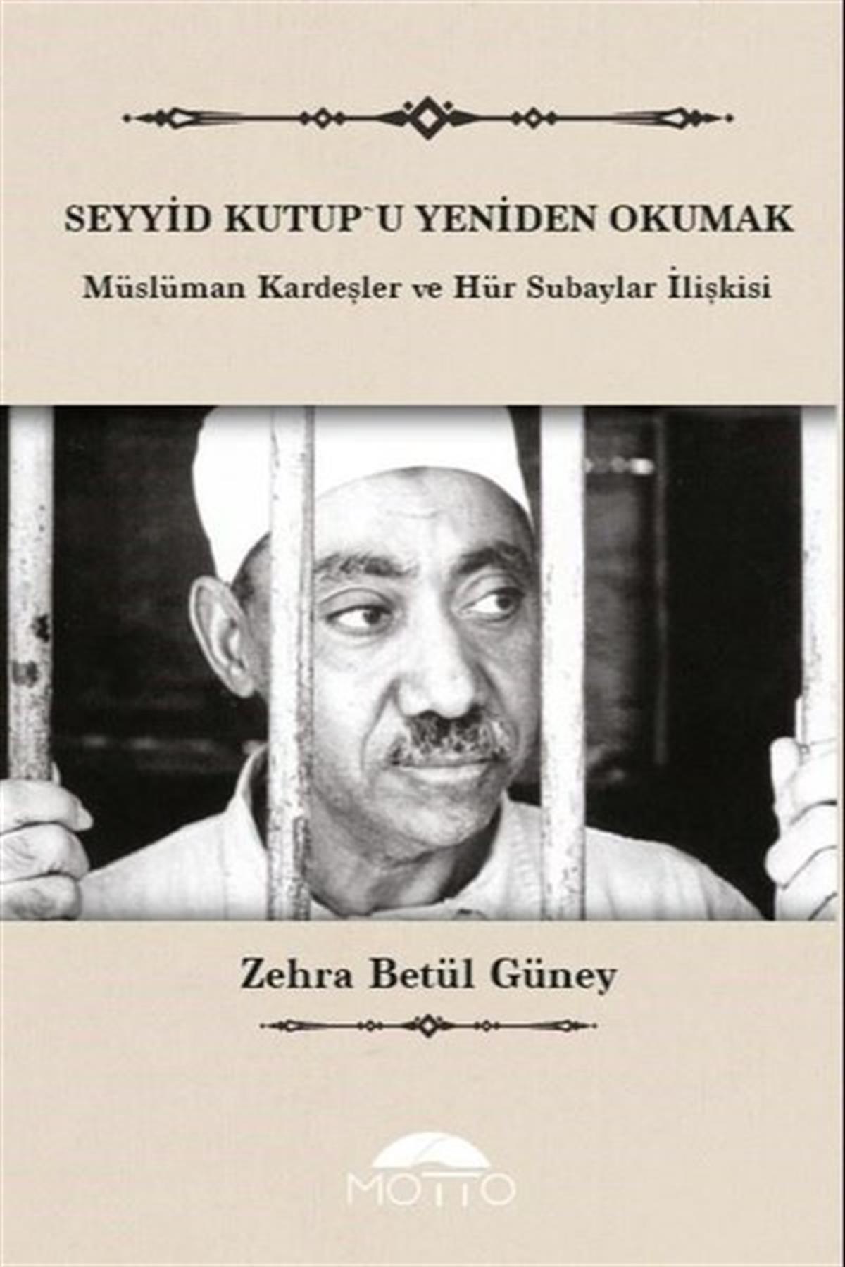 Zehra Betül Güneyİslami KitaplarSeyyid Kutup'u Yeniden Okumak - Müslüman Kardeşler ve Hür Subaylar İlişkisi