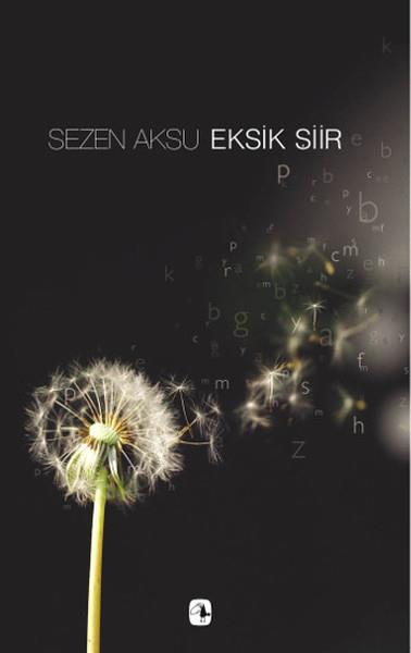 Sezen AksuTürkçe Şiir KitaplarıSezen Aksu - Eksik Şiir - Şarkı Sözleri (1977-2006)