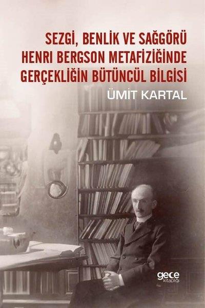 Ümit KartalFelsefe BilimiSezgi, Benlik ve Sağgörü - Henri Bergson Metafiziğinde Gerçekliğin Bütüncül Bilgisi