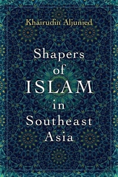 Khairudin AljuniedReligion and Myths/SpiritualityShapers of Islam in Southeast Asia