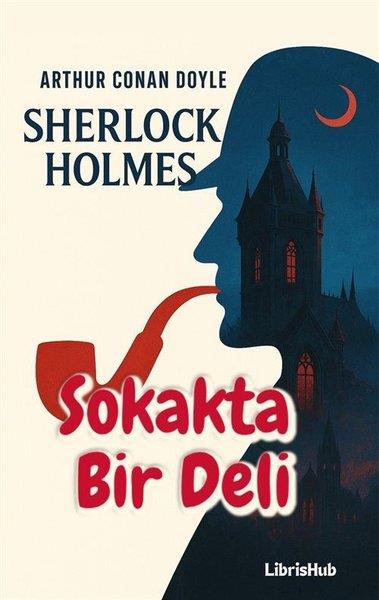 Arthur Conan DoylePolisiye Romanlar & Cinayet RomanlarıSherlock Holmes - Sokakta Bir Deli