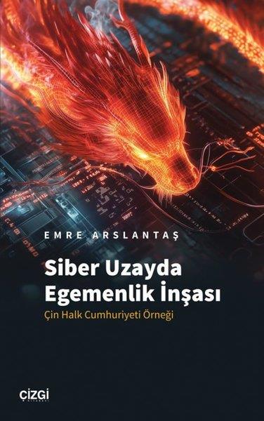 Emre ArslantaşDünya Siyaseti ve PolitikasıSiber Uzayda Egemenlik İnşası - Çin Halk Cumhuriyeti Örneği