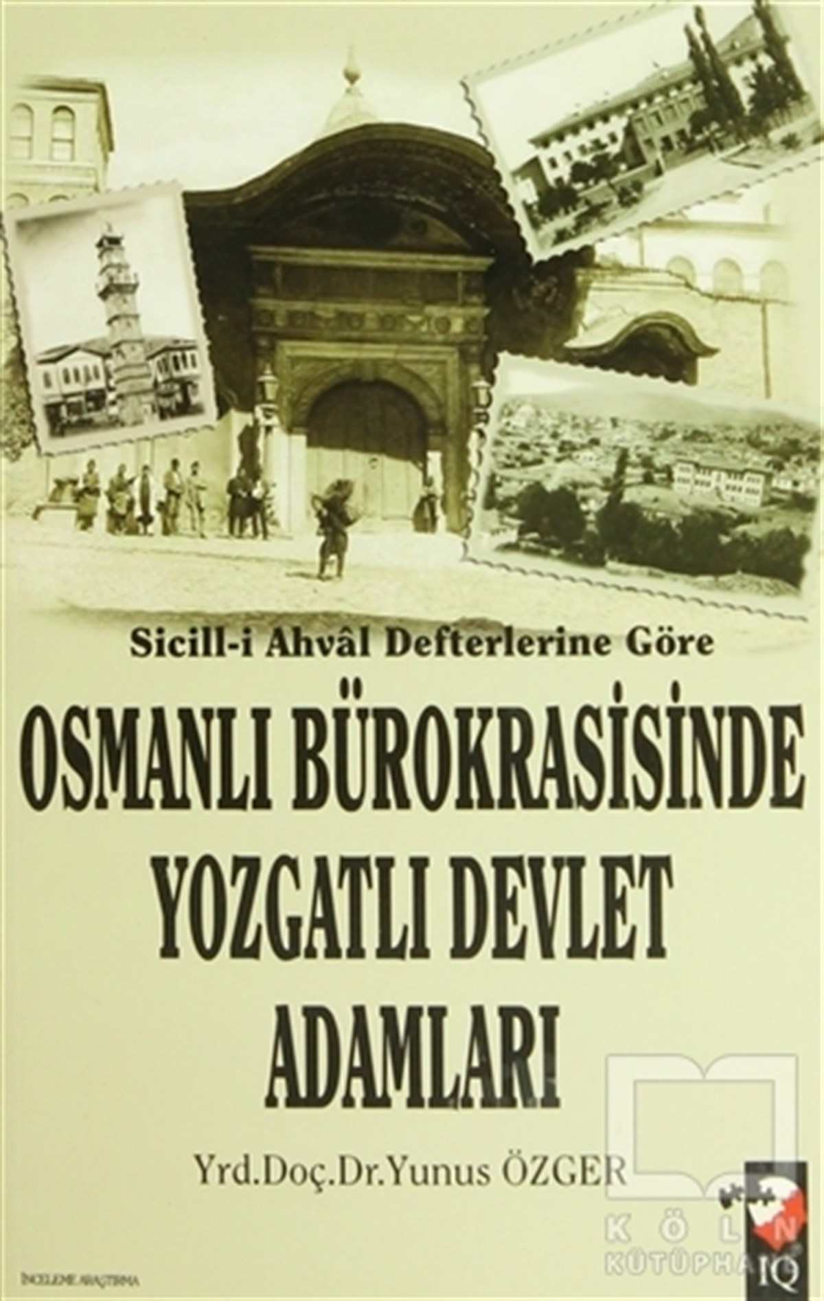Yunus ÖzgerGenel KonularSicill-i Ahval Defterlerine Göre Osmanlı Bürokrasisinde Yozgatlı Devlet Adamları