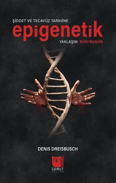 Denis DreisbuschPsikoloji KitaplarıŞiddet ve Tecavüz Tarihine Epigenetik Yaklaşım Dün-Bugün