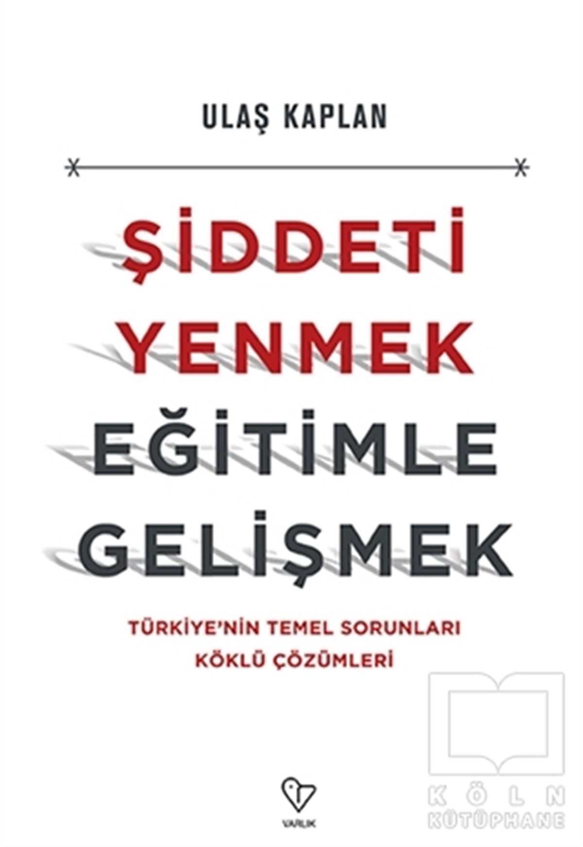 Ulaş KaplanAraştırma-İnceleme-ReferansŞiddeti Yenmek, Eğitimle Gelişmek
