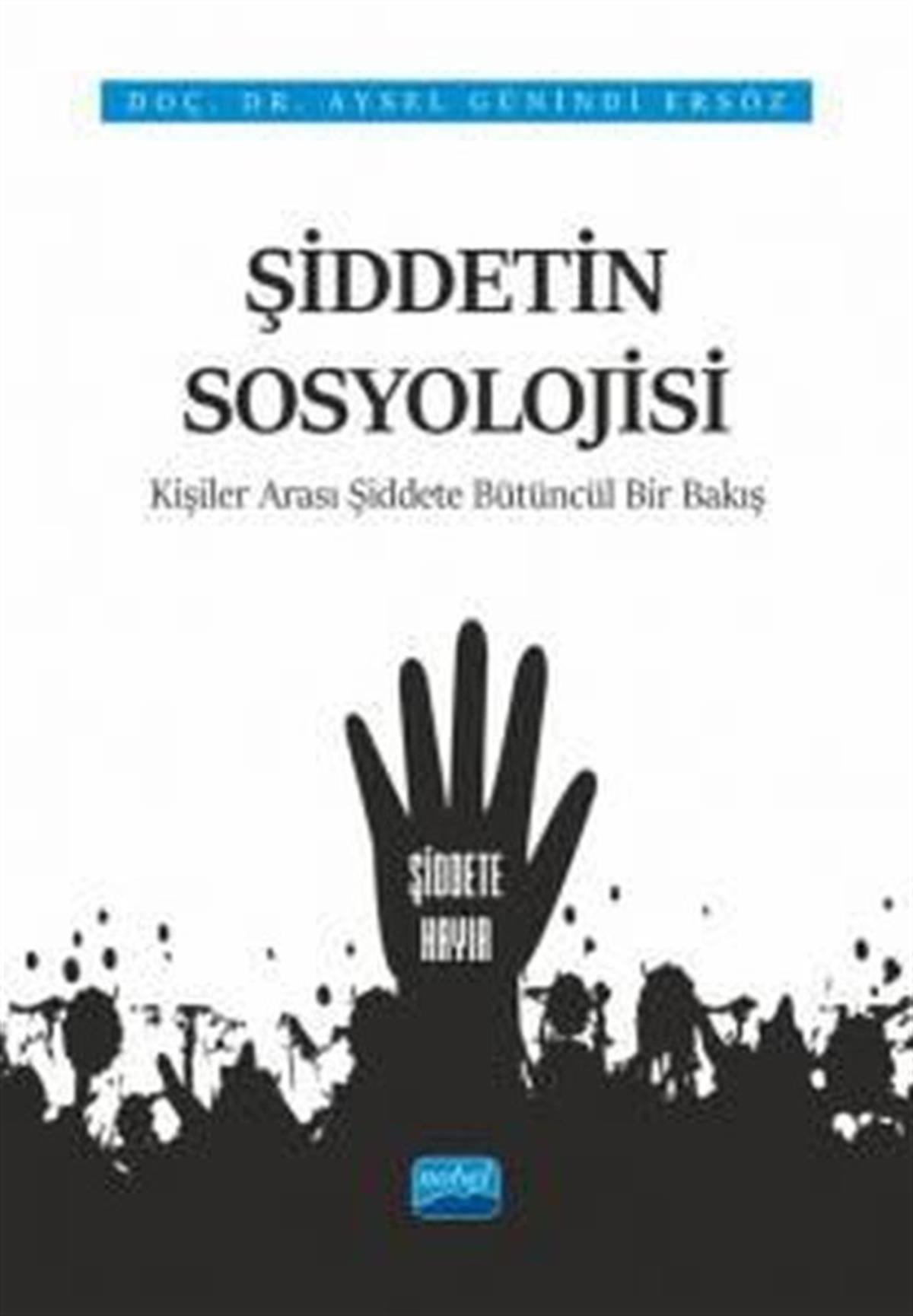Aysel Günindi ErsözSosyoloji KitaplarıŞiddetin Sosyolojiisi: Kişiler Arası Şiddete Bütüncül Bir Bakış