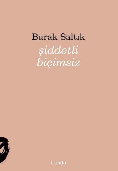Burak SaltıkTürk ŞiiriŞiddetli Biçimsiz
