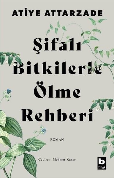 Atiye AttarzadeDünya RomanŞifalı Bitkilerle Ölme Rehberi