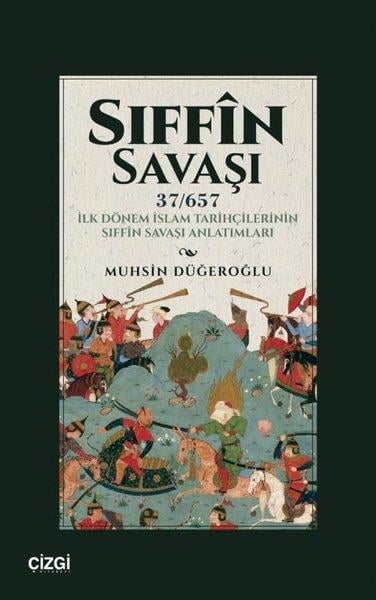 Muhsin DüğeroğluTürk Tarihi Araştırmaları KitaplarıSıffin Savaşı - İlk Dönem İslam Tarihçilerinin Sıffin Savaşı Anlatımları