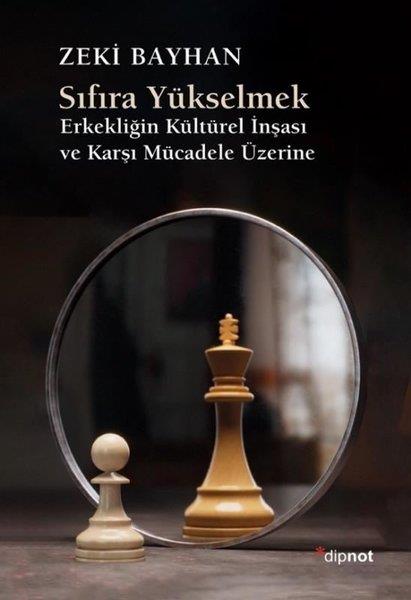 Zeki BayhanSosyoloji KitaplarıSıfıra Yükselmek - Erkekliğin Kültürel İnşası ve Karşı Mücadele Üzerine