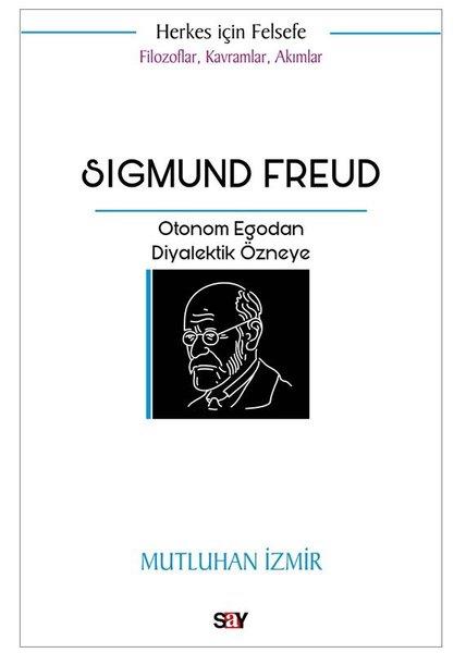 Mutluhan İzmirFelsefe BilimiSigmund Freud: Otonom Egodan Diyalektik Özneye - Filozoflar Kavramlar Akımlar - Herkes İçin Felsefe