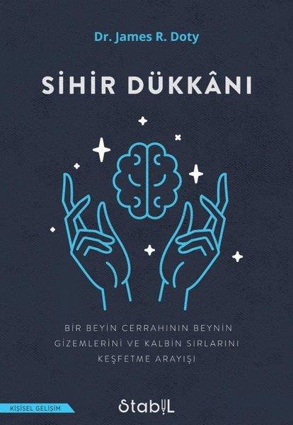 James R. DotyKişisel Gelişim KitaplarıSihir Dükkanı - Bir Beyin Cerrahinin Beynin Gizemlerini ve Kalbin Sırlarını Keşfetme Arayışı