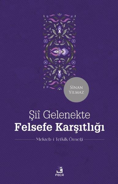 Sinan Yılmazİslami KitaplarŞii Gelenekte Felsefe Karşıtlığı - Mekteb-i Tefkik Örneği