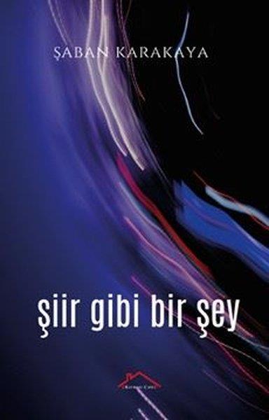 Şaban KarakayaDünya ŞiiriŞiir Gibi Bir Şey
