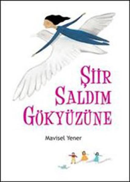 Mavisel YenerÇocuk Şiir KitaplarıŞiir Saldım Gökyüzüne