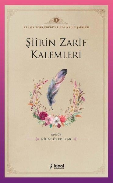 KolektifEleştiri & Kuram & İnceleme KitaplarıŞiirin Zarif Kalemleri - Klasik Türk Edebiyatında Kadın Şairler 1