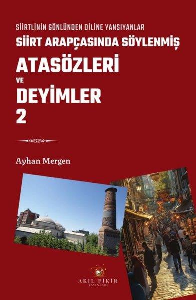 Ayhan MergenTürkçe Dil Bilim KitaplarıSiirt Arapçasında Söylenmiş Atasözleri ve Deyimler 2 - Siirtlinin Gönlünden Diline Yansıyanlar