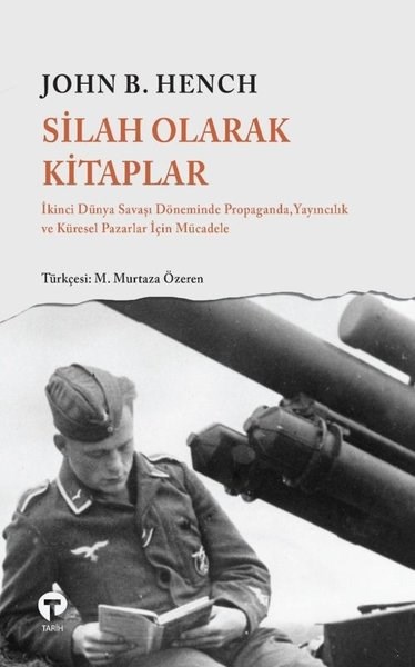 John B. HenchDünya TarihiSilah Olarak Kitaplar: İkinci Dünya Savaşı Döneminde Propaganda Yayıncılık ve Küresel Pazarlar İçin
