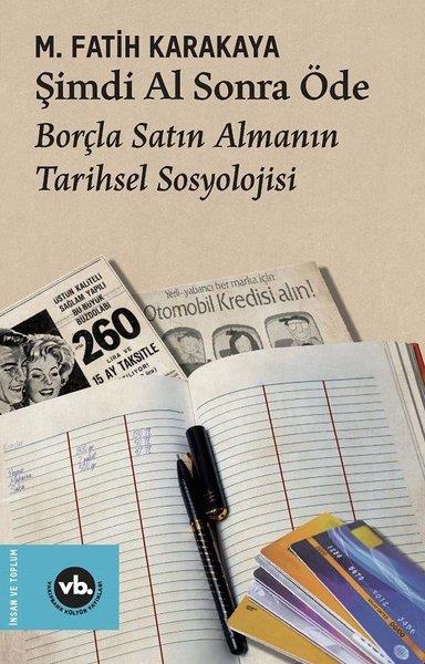 M. Fatih KarakayaSoziologie Şimdi Al Sonra Öde - Borçla Satın Almanın Tarihsel Sosyolojisi
