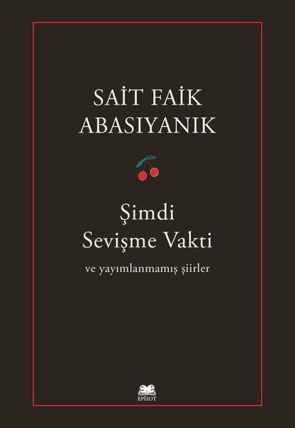 Sait Faik AbasıyanıkTürk ŞiiriŞimdi Sevişme Vakti ve Yayımlanmamış Şiirler