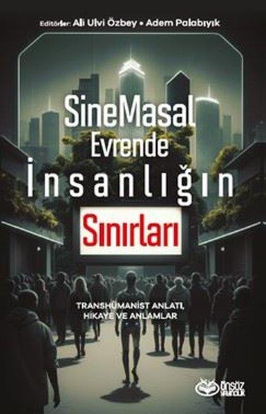 KolektifFelsefe BilimiSineMasal Evrende İnsanlığın Sınırları - Transhümanist Anlatı Hikaye ve Anlamlar