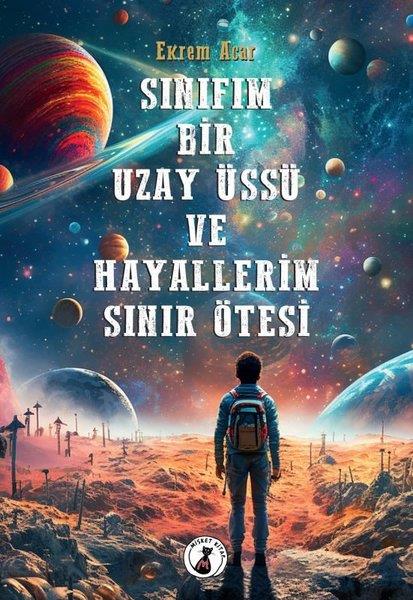 Ekrem AcarFantastik / Bilim KurguSınıfım Bir Uzay Üssü ve Hayallerim Sınır Ötesi