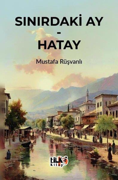 Mustafa RüşvanlıTürkiye RomanSınırdaki Ay - Hatay