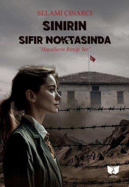 Selami ÇınarcıTürkiye RomanSınırın Sıfır Noktasında - Hayallerin Bittiği Yer