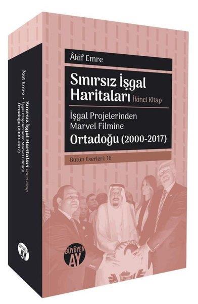 Akif Emreİslami KitaplarSınırsız İşgal Haritaları İkinci Kitap - İşgal Projelerinden Marvel Filmine Ortadoğu (2000 - 2017)