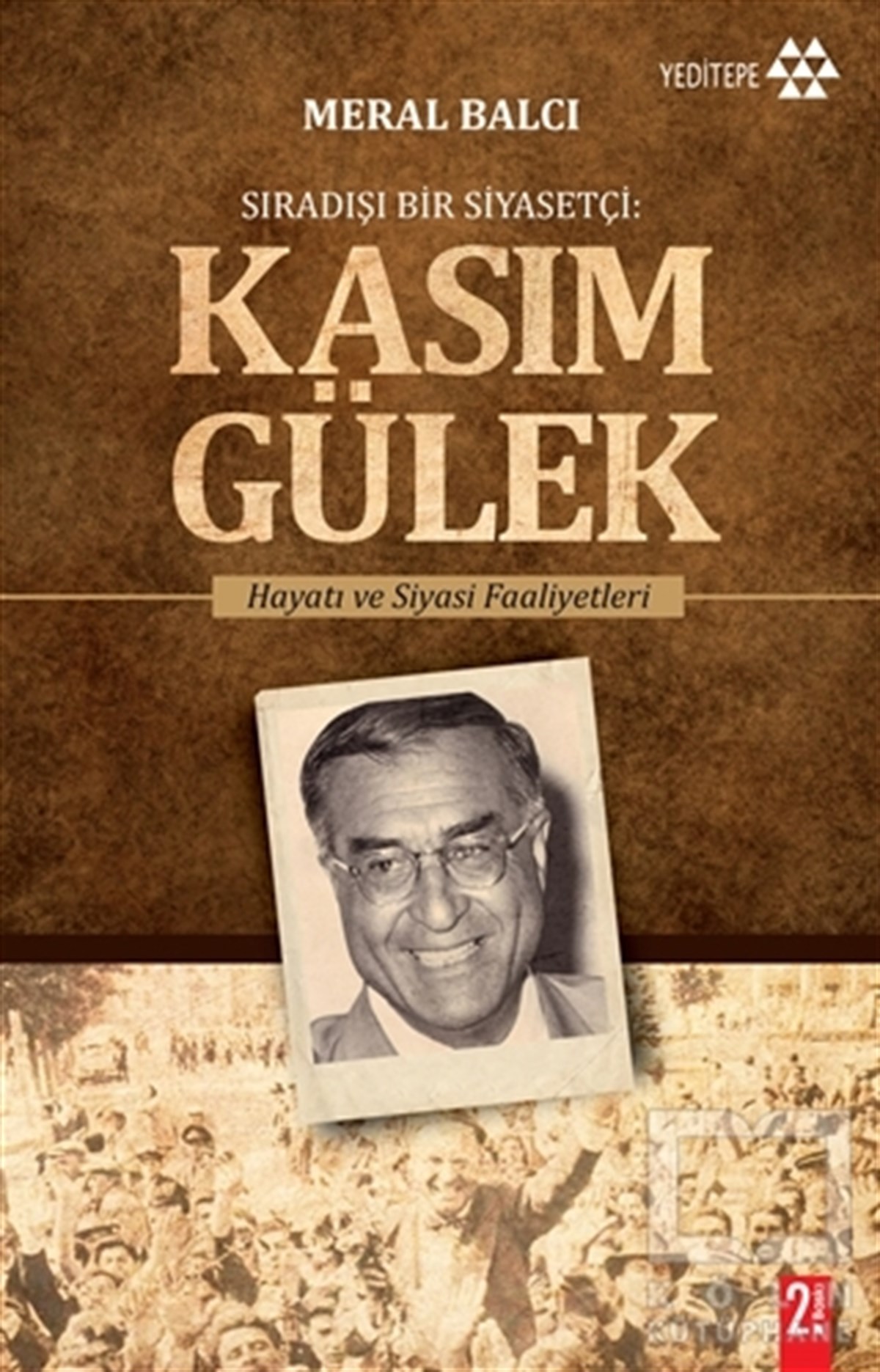 Meral BalcıÖnemli Olaylar ve Biyografi - OtobiyografiSıradışı Bir Siyasetçi : Kasım Gülek