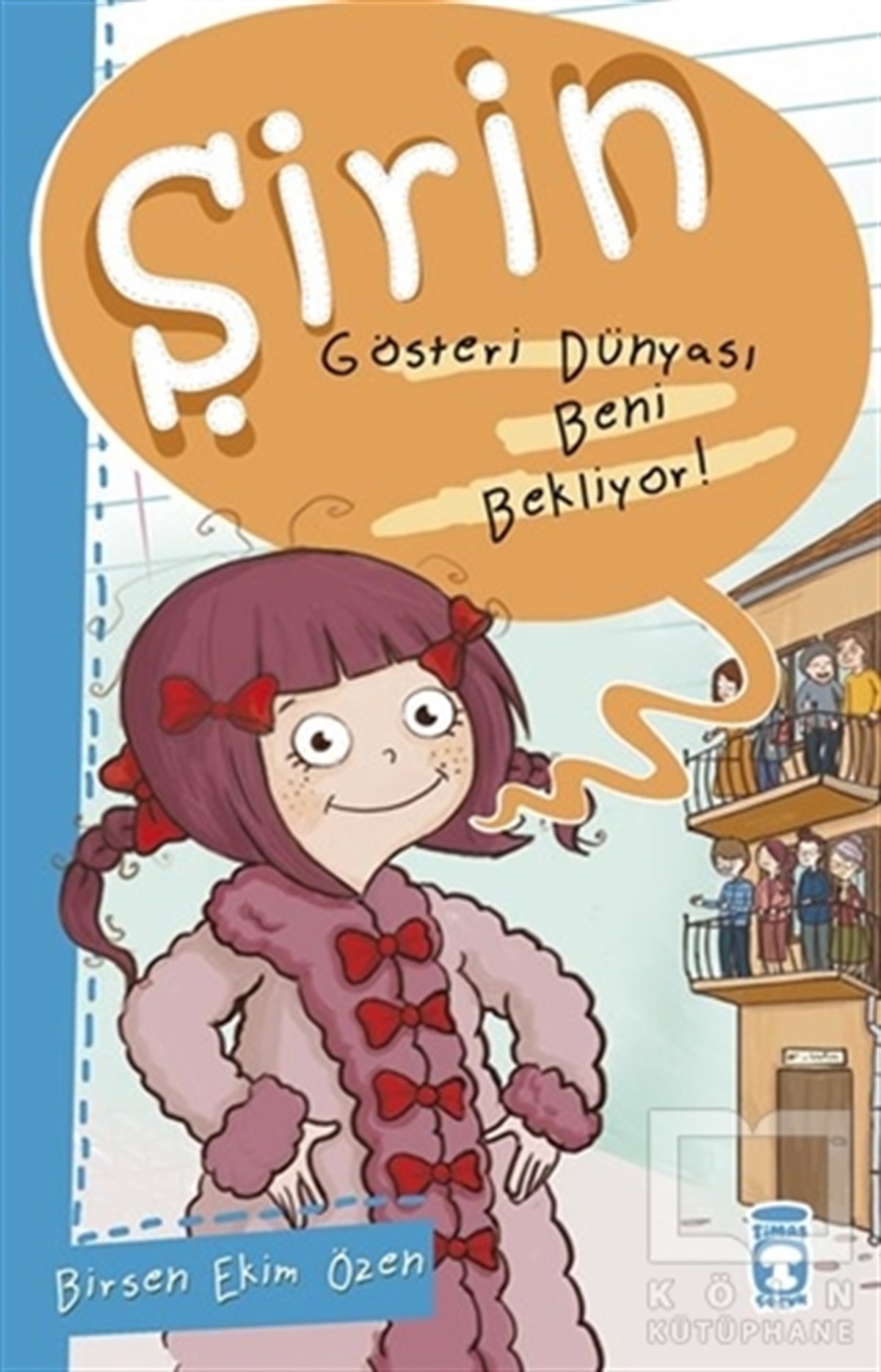 Birsen Ekim ÖzenRoman-ÖyküŞirin - Gösteri Dünyası Beni Bekliyor!