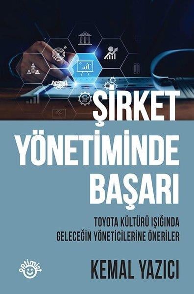 Kemal YazıcıYönetim / İş Geliştirme / KaliteŞirket Yönetiminde Başarı - Toyota Kültürü Işığında Geleceğin Yöneticilerine Öneriler