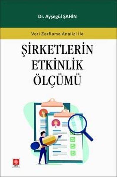 Ayşegül ŞahinIsletme - Is IdaresiŞirketlerin Etkinlik Ölçümü - Veri Zarflama Analizi İle