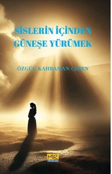 Özgül Kahraman ÇimenAnlatıSislerin İçinden Güneşe Yürümek