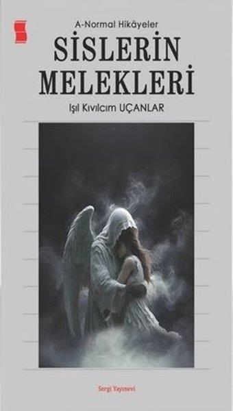 Işıl Kıvılcım UçanlarKorku Kitapları & Gerilim KitaplarıSislerin Melekleri: A-Normal Hikayeler