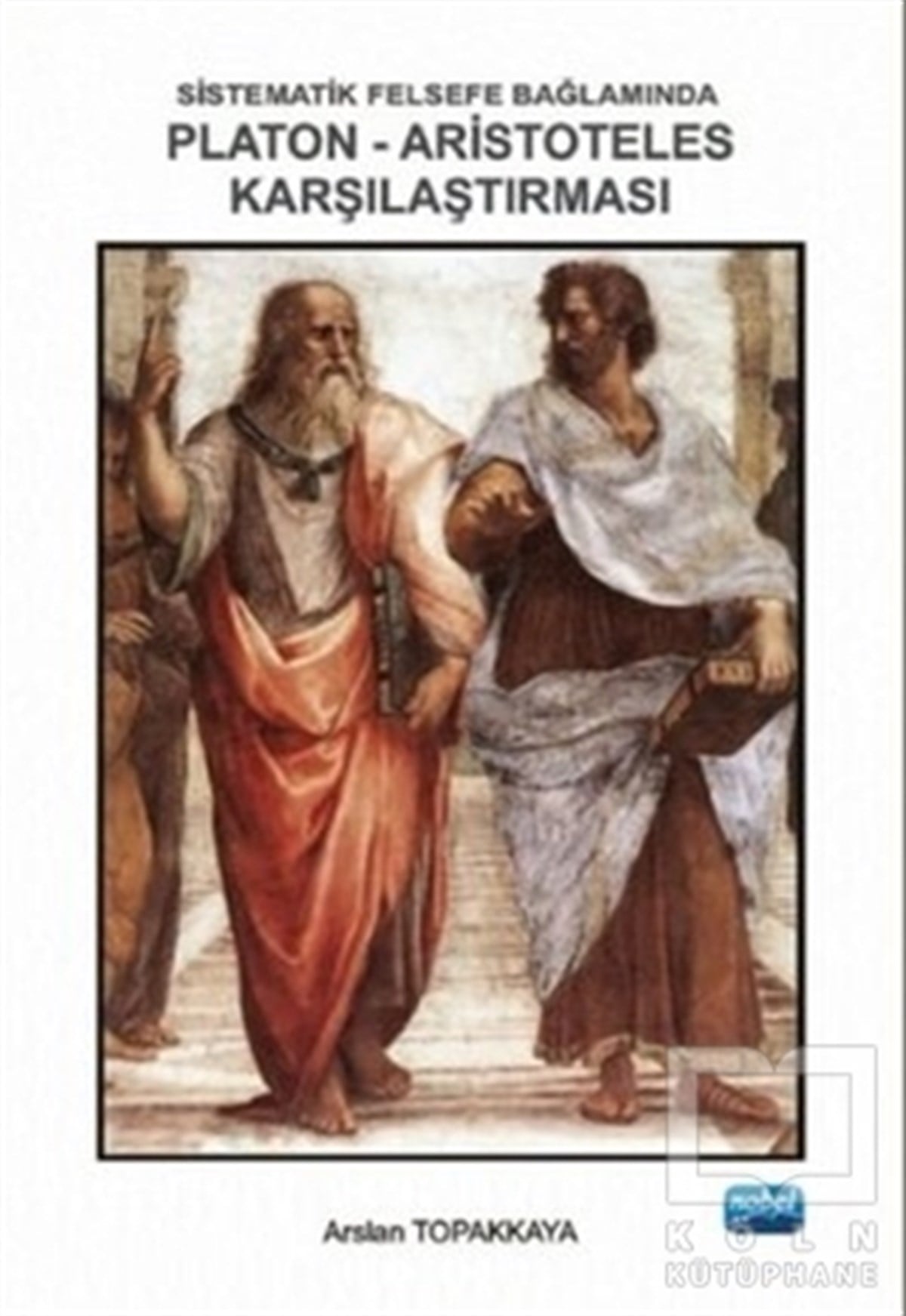 Arslan TopakkayaAkademikSistematik Felsefe Bağlamında Platon-Aristoteles Karşılaştırması