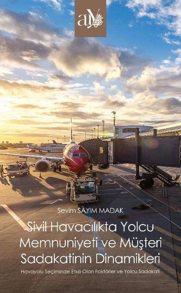 Sevim Sayım MadakDigerSivil Havacılıkta Yolcu Memnuniyeti ve Müşteri Sadakatinin Dinamikleri
