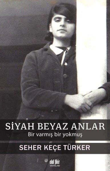 Seher Keçe TürkerKent Rehberi KitaplarıSiyah Beyaz Anlar - Bir Varmış Bir Yokmuş