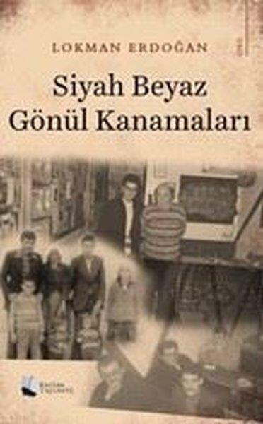 Lokman ErdoğanHikaye (Öykü) KitaplarıSiyah Beyaz Gönül Kanamaları