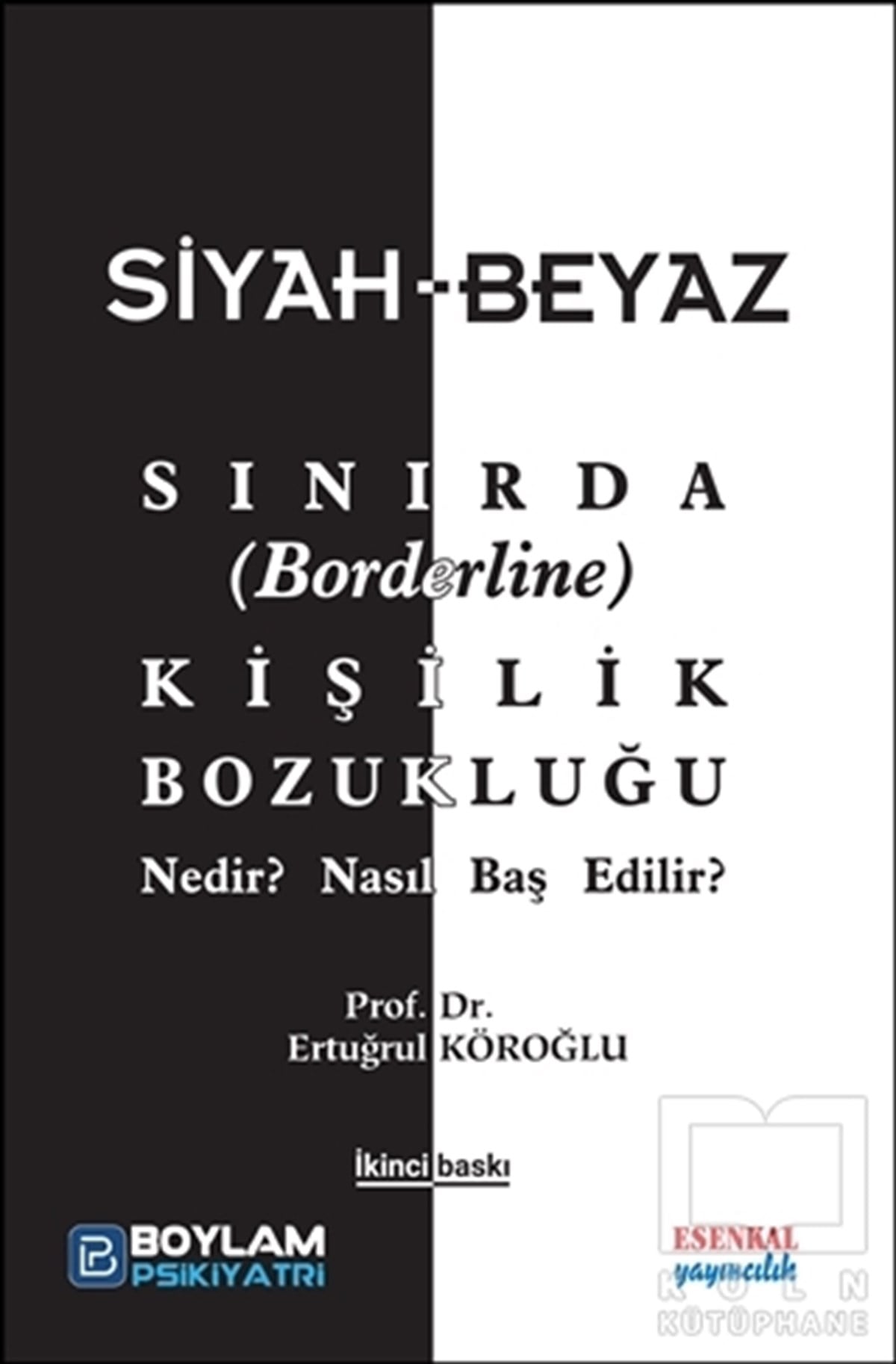 Ertuğrul KöroğluDiğerSiyah-Beyaz Sınırda (Borderline) Kişilik Bozukluğu